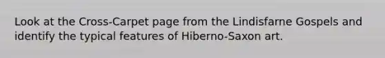 Look at the Cross-Carpet page from the Lindisfarne Gospels and identify the typical features of Hiberno-Saxon art.