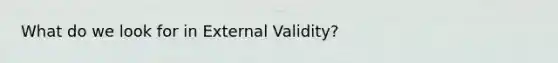 What do we look for in External Validity?