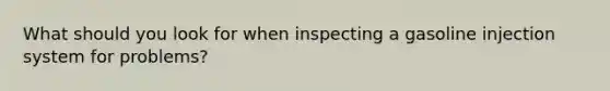 What should you look for when inspecting a gasoline injection system for problems?