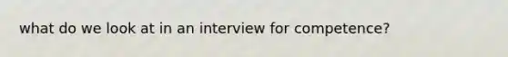 what do we look at in an interview for competence?