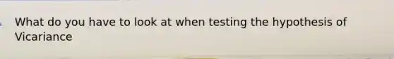 What do you have to look at when testing the hypothesis of Vicariance