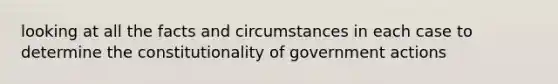 looking at all the facts and circumstances in each case to determine the constitutionality of government actions