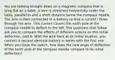 You are looking straight down on a magnetic compass that is lying flat on a table. A wire is stretched horizontally under the table, parallel to and a short distance below the compass needle. The wire is then connected to a battery so that a current I flows through the wire. This current causes the north pole of the compass needle to deflect to the left. The questions that follow ask you to compare the effects of different actions on this initial deflection. part b: With the wire back at its initial location, you connect a second identical battery in series with the first one. When you close the switch, how does the new angle of deflection of the north pole of the compass needle compare to its initial deflection?