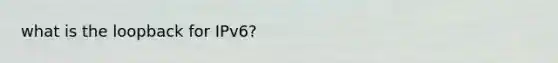 what is the loopback for IPv6?