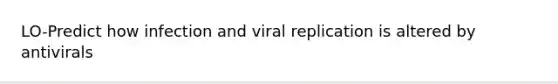 LO-Predict how infection and viral replication is altered by antivirals