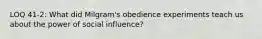 LOQ 41-2: What did Milgram's obedience experiments teach us about the power of social influence?