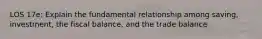 LOS 17e: Explain the fundamental relationship among saving, investment, the fiscal balance, and the trade balance