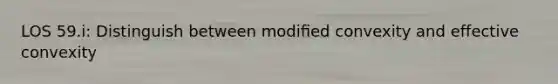 LOS 59.i: Distinguish between modiﬁed convexity and effective convexity