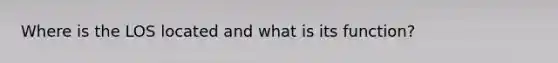 Where is the LOS located and what is its function?