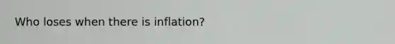 Who loses when there is inflation?