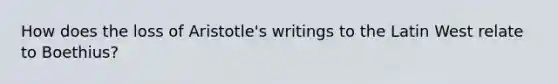 How does the loss of Aristotle's writings to the Latin West relate to Boethius?