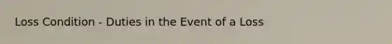 Loss Condition - Duties in the Event of a Loss