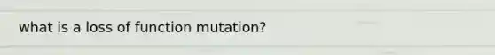 what is a loss of function mutation?