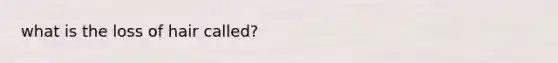 what is the loss of hair called?