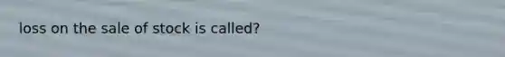 loss on the sale of stock is called?