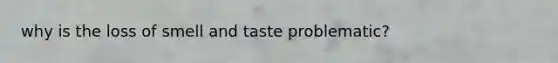 why is the loss of smell and taste problematic?