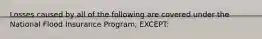 Losses caused by all of the following are covered under the National Flood Insurance Program, EXCEPT: