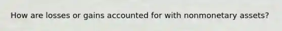 How are losses or gains accounted for with nonmonetary assets?