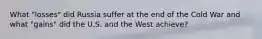 What "losses" did Russia suffer at the end of the Cold War and what "gains" did the U.S. and the West achieve?