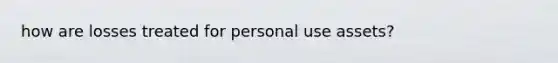 how are losses treated for personal use assets?