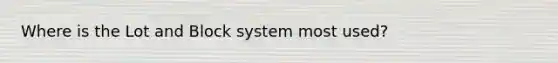 Where is the Lot and Block system most used?