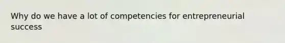 Why do we have a lot of competencies for entrepreneurial success