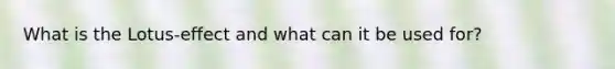 What is the Lotus-effect and what can it be used for?