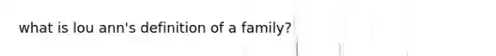 what is lou ann's definition of a family?