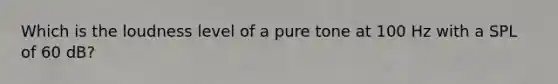 Which is the loudness level of a pure tone at 100 Hz with a SPL of 60 dB?