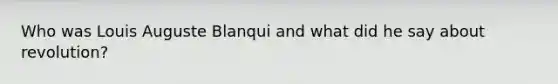 Who was Louis Auguste Blanqui and what did he say about revolution?