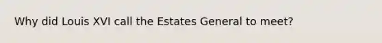 Why did Louis XVI call the Estates General to meet?