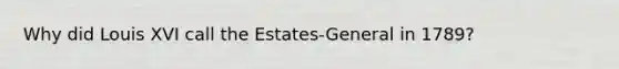 Why did Louis XVI call the Estates-General in 1789?