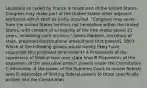 Louisiana as ceded by France is made part of the United States. Congress may make part of the United States other adjacent territories which shall be justly acquired. "Congress may sever from the United States territory not heretofore within the United States, with consent of a majority of the free males above 21 years, inhabiting such territory." James Madison, secretary of state, proposed constitutional amendment [not passed], 1803 Which of the following groups would mostly likely have supported this proposed amendment? A Proponents of the supremacy of federal laws over state laws B Proponents of the expansion of the executive branch powers under the Constitution C Advocates of the power of the Supreme Court to review federal laws D Advocates of limiting federal powers to those specifically written into the Constitution