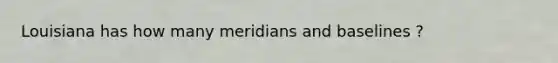 Louisiana has how many meridians and baselines ?