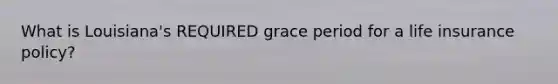 What is Louisiana's REQUIRED grace period for a life insurance policy?