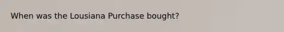 When was the Lousiana Purchase bought?