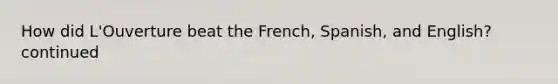 How did L'Ouverture beat the French, Spanish, and English? continued