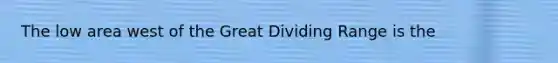 The low area west of the Great Dividing Range is the