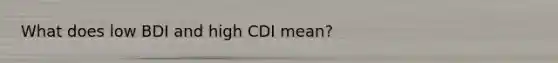 What does low BDI and high CDI mean?