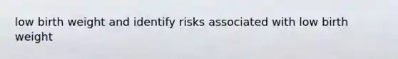 low birth weight and identify risks associated with low birth weight