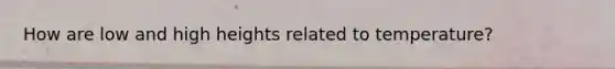 How are low and high heights related to temperature?