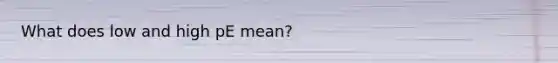 What does low and high pE mean?