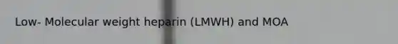 Low- Molecular weight heparin (LMWH) and MOA