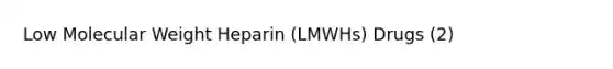 Low Molecular Weight Heparin (LMWHs) Drugs (2)