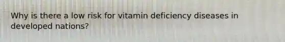 Why is there a low risk for vitamin deficiency diseases in developed nations?