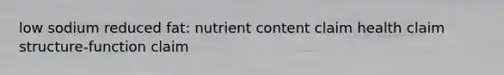 low sodium reduced fat: nutrient content claim health claim structure-function claim