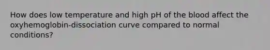 How does low temperature and high pH of the blood affect the oxyhemoglobin-dissociation curve compared to normal conditions?