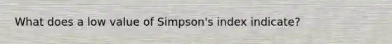 What does a low value of Simpson's index indicate?