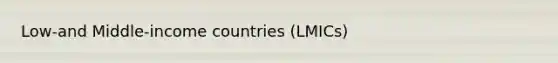 Low-and Middle-income countries (LMICs)