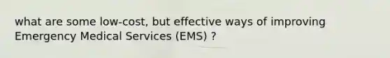 what are some low-cost, but effective ways of improving Emergency Medical Services (EMS) ?